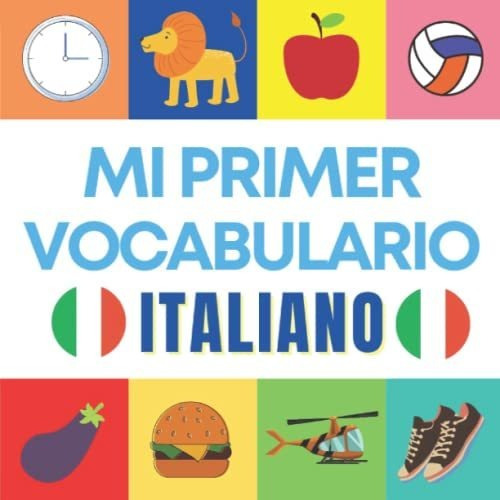 Mi Primer Vocabulario Italiano: Aprenda El Vocabulario Más C