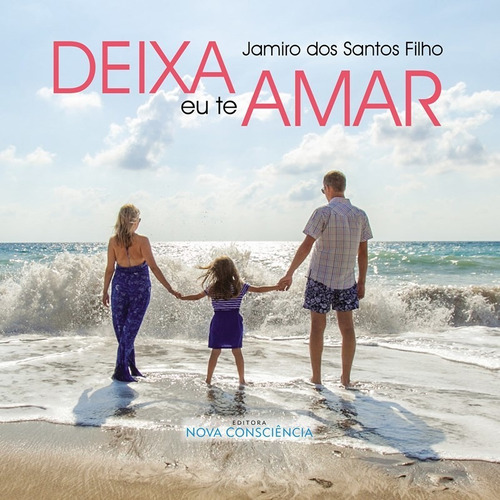 Deixa Eu Te Amar: Não Aplica, De : Jamiro Dos Santos Filho. Série Não Aplica, Vol. Não Aplica. Editora Nova Consciência, Capa Mole, Edição Não Aplica Em Português, 2019