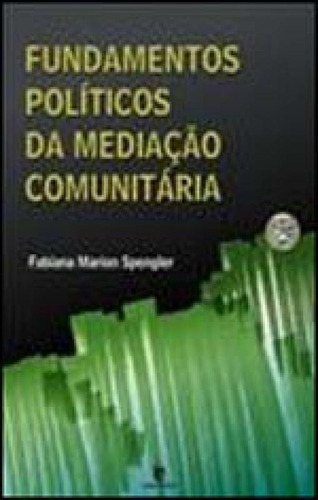 Fundamentos Politicos Da Mediaçao Comunitaria, De Spengler, Fabiana Marion. Editora Unijui, Capa Mole, Edição 1ª Edição - 2012 Em Português