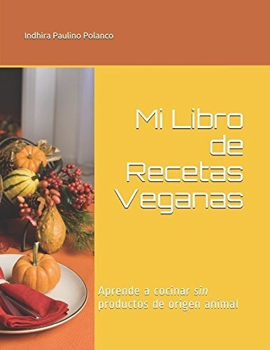 Libro : Mi Libro De Recetas Veganas Aprende A Cocinar Sin..