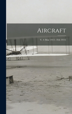 Libro Aircraft; V. 4 (mar 1913 - Feb 1914) - Anonymous