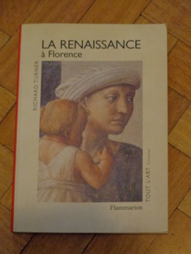 La Renaissance Á Florence. Richard Turner. Flammarion&-.