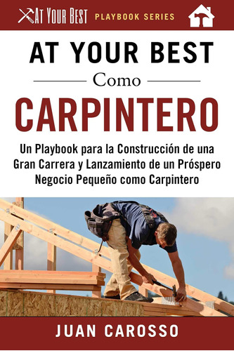 Libro: At Your Best Como Carpintero: Un Playbook Para La Con