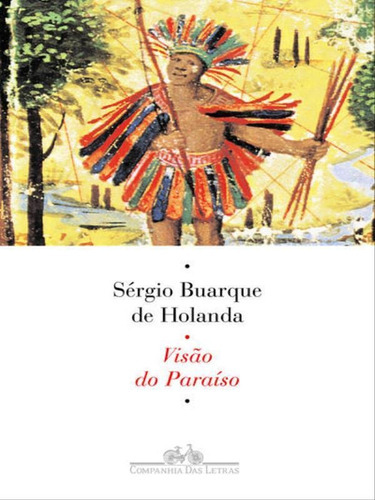 Visão Do Paraíso, De Holanda, Sergio Buarque De. Editora Companhia Das Letras, Capa Mole, Edição 1ª Edição - 2010 Em Português