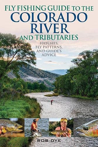 Fly Fishing Guide To The Colorado River And Tributaries: Hatches, Fly Patterns, And Guideøs Advice, De Dye, Bob. Editorial Stackpole Books, Tapa Blanda En Inglés