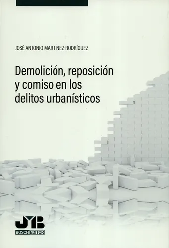 Demolición, Reposición Y Comiso En Los Delitos Urbanísticos