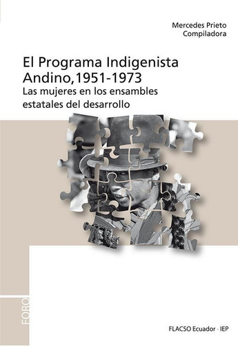 El Programa Indigenista Andino, 1951-1973: Las Mujeres En Los Ensambles Estatales Del Desarrollo, De Mercedes Prieto. Editorial Instituto De Estudios Peruanos (iep), Tapa Blanda En Español, 2017