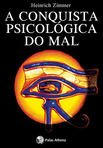 A conquista psicológica do mal, de Zimmer, Heinrich. Editora Associação Palas Athena do Brasil, capa mole em português, 2005