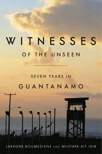 Witnesses Of The Unseen : Seven Years In Guantanamo, De Lakhdar Boumediene. Editorial Stanford University Press, Tapa Dura En Inglés
