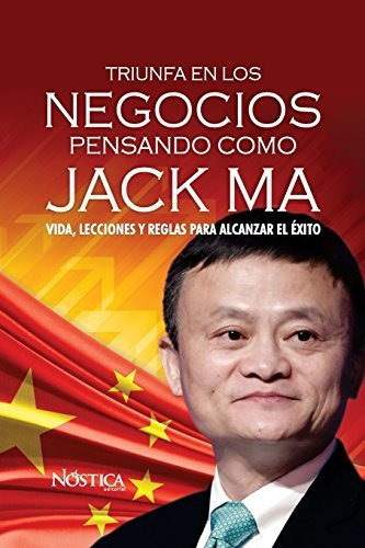 Triunfa En Los Negocios Pensando Como Jack Ma, De Nostica Editorial. Editorial Createspace Independent Publishing Platform, Tapa Blanda En Español, 2018