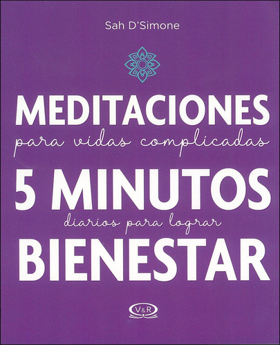 Meditaciones para vidas complicadas: 5 minutos diarios para lograr bienestar, de D'simone Sah. Editorial VR Editoras, tapa blanda en español, 2019