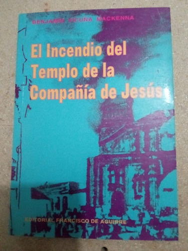 El Incendio Del Templo De La Compañía De Jesús, B. Vicuña M.