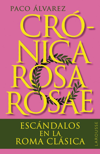 CRONICA ROSA ROSAE, de Álvarez, Paco. Editorial Larousse, tapa blanda en español