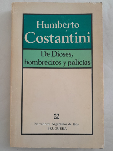 De Dioses, Hombrecitos Y Policías. Humberto Costantini