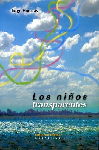 Niños transparentes, Los (novela) - Jorge Huertas, de Jorge Huertas. Editorial Biblos en español