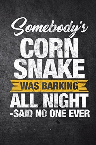 Somebodys Corn Snake Was Barking All Night Said No One Ever 