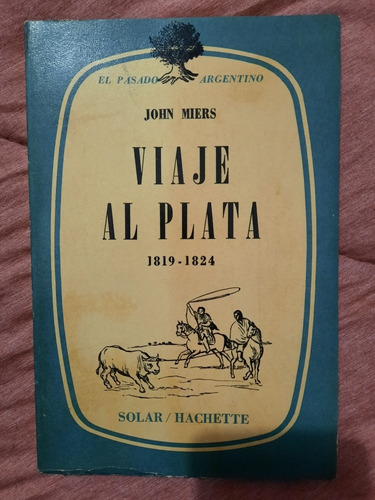 Viaje Al Plata 1819 - 1824 | John Miers