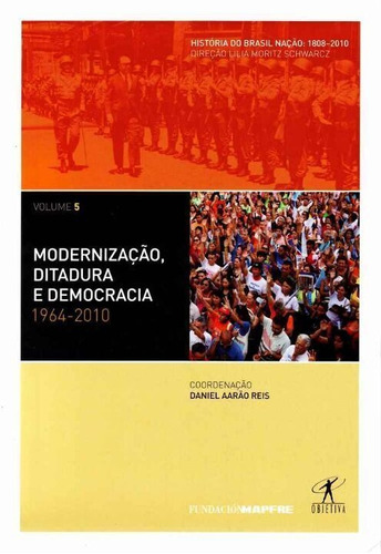 Modernizacao, Ditadura E Democracia: 1964-2010