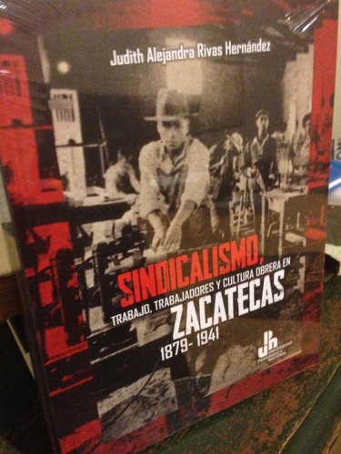 Sindicalismo, Trabajo, Trabajadores Y Cultura Obrera En Zaca
