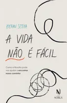 Comprar A Vida Não É Fácil: Como A Filosofia Pode Nos Ajudar A Encontrar Nosso Caminho, De Kieran Setiya. Editorial Vozes Nobilis, Capa Mole, Edição 1 Em Português, 2024
