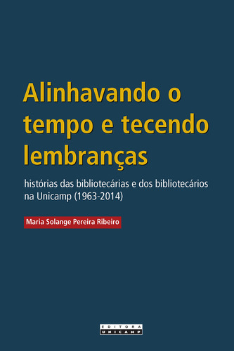 Alinhavando O Tempo E Tecendo Lembrancas: Alinhavando O Tempo E Tecendo Lembrancas, De Ribeiro, Maria Solange Pereira. Editora Unicamp, Capa Mole, Edição 1 Em Português