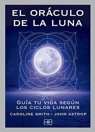 El Oráculo De La Luna. Guía Tu Vida Según Los Ciclos Lunares