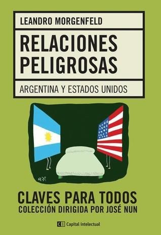 Relaciones Peligrosas- Argentina Y Estados Unidos - Morgenfe