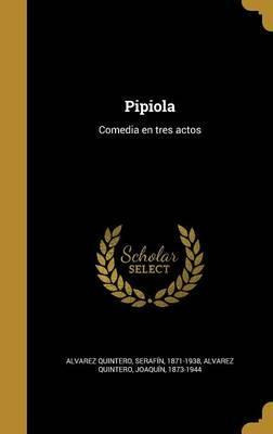 Libro Pipiola : Comedia En Tres Actos - Serafin 1871-1938...