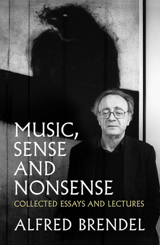 Music, Sense And Nonsense: Collected Essays And Lectures / A