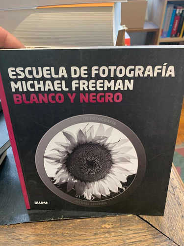 Escuela Fotografía: Blanco Y Negro. Michael Freeman