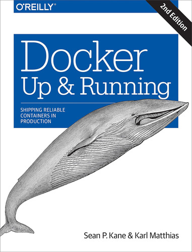 Docker: Up & Running: Shipping Reliable Containers In Produc