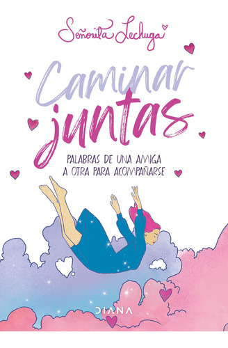 Caminar juntas. Palabras de una amiga a otra para acompañarse, de SEÑORITA LECHUGA (MORALES, YOLANDA - CHAVARIN, ANDREA)., vol. 1.0. Editorial Diana, tapa blanda, edición 01 en español, 2024