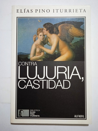 Contra Lujuria, Castidad (casi Nuevo) / Elías Pino Iturrieta