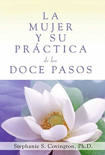 Libro : La Mujer Y Su Practica De Los Doce Pasos (a Womans 