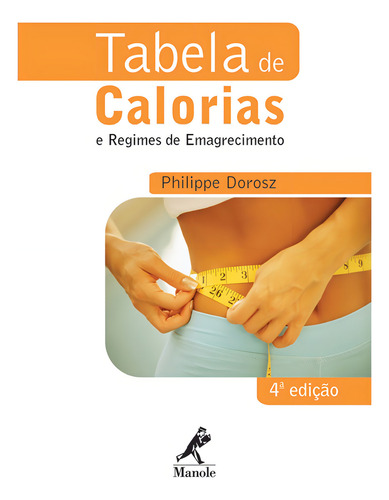 Tabela de calorias e regimes de emagrecimento, de Dorosz, Philippe. Editorial Editora Manole LTDA, capa mole em português, 2006