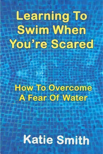 Learning To Swim When You're Scared, De Katie Smith. Editorial Helen Mckenna, Tapa Blanda En Inglés