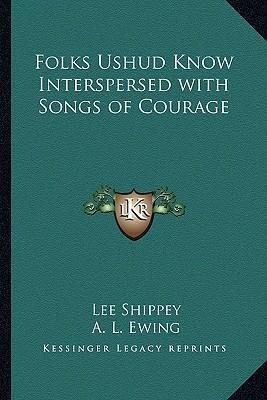 Folks Ushud Know Interspersed With Songs Of Courage - Lee...