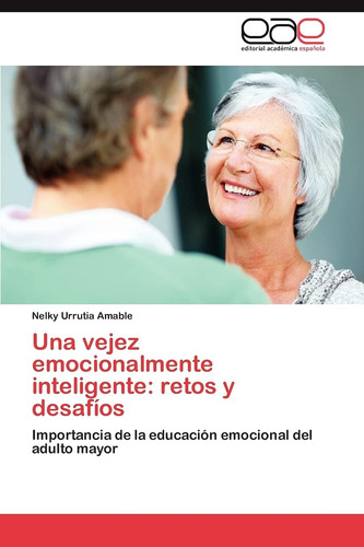 Libro:una Vejez Emocionalmente Inteligente: Retos Y Desafíos
