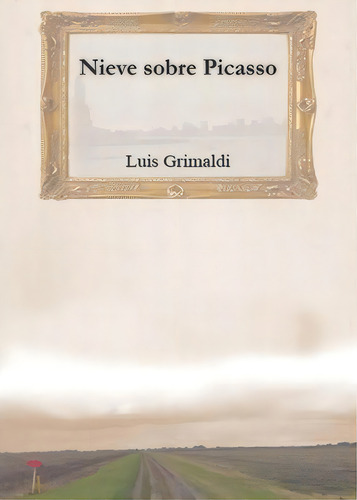 Nieve Sobre Picasso, De Luis Grimaldi. Editorial Booksurge Publishing, Tapa Blanda En Español