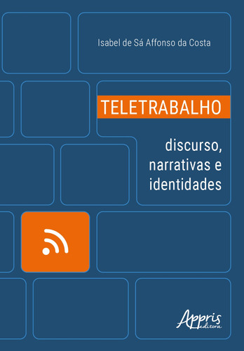 Teletrabalho: Discurso, Narrativas e Identidades, de Da Costa, Isabel De Sá Affonso. Appris Editora e Livraria Eireli - ME, capa mole em português, 2021