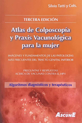 Atlas de Colposcopía y Praxis Vacunológica para la Mujer, de Silvio Tatti., vol. N/A. Editorial Ascune, tapa blanda en español, 2017