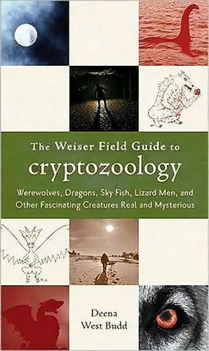 Weiser Field Guide To Cryptozoology : Werewolves, Dragons, Sky Fish, Lizard Men, And Other Fascin..., De Deena West Budd. Editorial Red Wheel/weiser, Tapa Blanda En Inglés