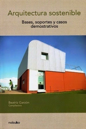 Arquitectura Sostenible. Bases, Soportes Y Casos