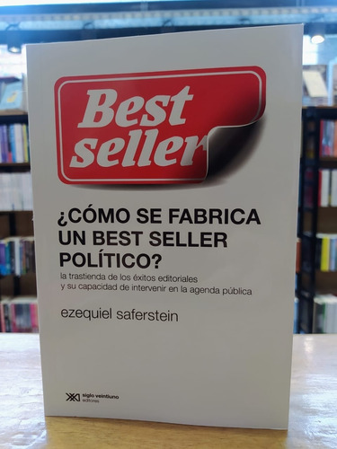 ¿ Como Se Fabrica Un Best Seller Politico? - Saferstein