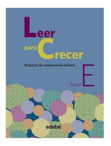 Leer Para Crecer, Proyecto De Comprensión Lectora E Edebe