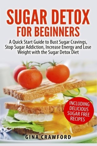 Book : Sugar Detox For Beginners A Quick Start Guide To Bus