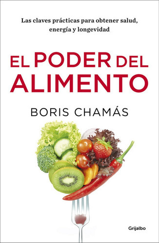 El poder del alimento, de Chamás, Boris. Editorial Grijalbo Ilustrados, tapa blanda en español