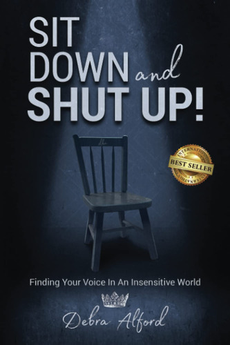 Sit Down And Shut Up: Finding Your Voice In An Insensitive W