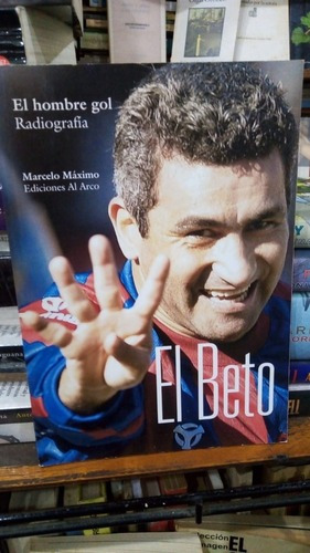 Marcelo Maximo - El Beto Acosta El Hombre Gol - Futbol&-.
