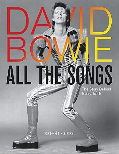 David Bowie All The Songs: The Story Behind Every Track - (l